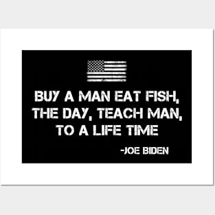 Buy a man eat fish the day teach man to life time Anti Biden Posters and Art